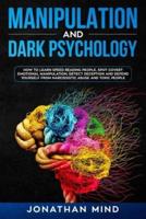 Manipulation and Dark Psychology: How to Learn Speed Reading People, Spot Covert Emotional Manipulation, Detect Deception and Defend Yourself from Narcissistic Abuse and Toxic People