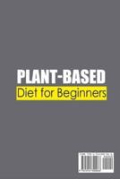Plant-Based Diet For Beginners; Healthy and Budget-Friendly Recipes for the Busy People