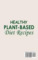 Healthy Plant-Based Diet Recipes ; Plant-Based Diet Cookbook With Easy and Delicious Plant Based Recipes