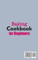 Baking Cookbook for Beginners; Quick, Easy and Delicious Recipes for Your Whole Family