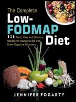 The Complete Low-Fodmap Diet: 111 Quick, Easy and Delicious Recipes for Managing IBS and Other Digestive Disorders