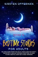 Bedtime Stories for Adults: Relaxing Sleep Stories for Adults, Mindfulness for Anxiety, Meditations to Healing your Brain. Everything You Need to Have a Restful Sleep and a Sweet Awakening