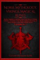 Norse Mythology, Vikings, Magic & Runes: Stories, Legends & Timeless Tales From Norse & Viking Folklore + A Guide To The Rituals, Spells & Meanings of ... Elder Futhark Runes: 3 books (3 books in 1) : Stories, Legends & Timeless Tales From Norse & Viking 