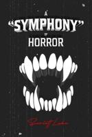 A "Symphony" of Horror : A Collection of Flash Fiction and Art