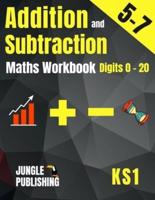 Addition and Subtraction Maths Workbook for 5-7 Year Olds: Adding and Subtracting Practice Book for Digits to 20   KS1 Maths: Year 1 and Year 2 - P2/P3   Grade K and Grade 1 Math Drills for Ages 5, 6 and 7