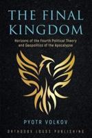 The Final Kingdom: Horizons of the Fourth Political Theory and Geopolitics of the Apocalypse