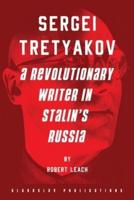 Sergei Tretyakov: A Revolutionary Writer in Stalin's Russia