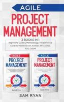Agile Project Management: 2 Books in 1: Beginner's Guide &amp; Methodology. The Definitive Guide to Master Scrum, Kanban, XP, Crystal, FDD, DSDM