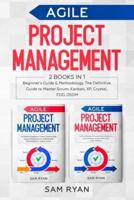 Agile Project Management: 2 Books in 1: Beginner's Guide &amp; Methodology. The Definitive Guide to Master Scrum, Kanban, XP, Crystal, FDD, DSDM