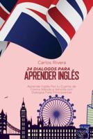 24 Dialogos Para Aprender Inglés: Aprende Inglés Por tu Cuenta de Forma Rápida y Sencilla con Diálogos Para Principiantes