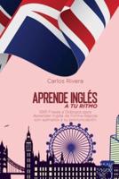 Aprende Inglés a Tu Ritmo: 1001 Frases y Diálogos para Aprender Inglés de Forma Rápida con ejemplos y su pronunciación