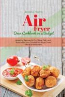 Air Fryer Oven Cookbook on a Budget