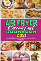 Air Fryer Breakfast Cookbook 2021