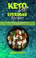 Keto Diet Everyday Recipes : How To  Weight Loss And Stay Healthy With Tasty And No Stress Recipes