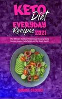 Keto Diet Everyday Recipes 2021: The Ultimate Guide with Delicious Recipes; Many Recipes to your Satisfaction and for Good Health