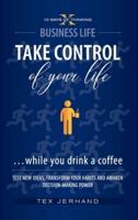 TAKE CONTROL of Your Life ...While You Drink a Coffee