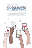 Social Media Marketing 2021: Learn Essential Marketing Tips and Tricks for Skyrocketing Your business on Facebook, Twitter, Instagram and More
