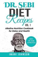 Dr. Sebi Diet Recipes Vol. 1: Alkaline Nutrition Cookbook for Detox and Health
