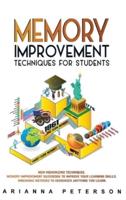 Memory Improvement Techniques for Students: New Memorizing Techniques. Memory Improvement Guidebook to Improve Your Learning Skills. Mnemonic Methods to Remember Anything You Learn