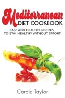 MEDITERRANEAN DIET COOKBOOK: FAST AND HEALTHY RECIPES TO STAY HEALTHY WITHOUT EFFORT