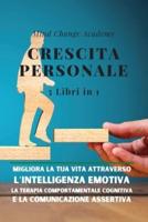 Crescita Personale: 3 Libri in 1. Migliora la Tua Vita Attraverso l'Intelligenza Emotiva, la Terapia Comportamentale Cognitiva e la Comunicazione Assertiva