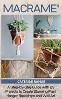 Macramé: A step-by-step guide with 29 projects to create stunning plant hanger backdrops and wall art