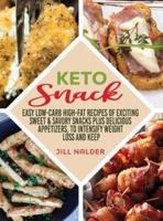 Keto Snacks : Easy Low-Carb High-Fat Recipes of Exciting Sweet and Savory Snacks plus Delicious Appetizers, to Intensify Weight Loss and Keep You Healthy