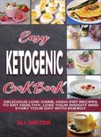 Easy Ketogenic Breakfasts: Delicious Low-Carb, High-Fat Recipes to Eat Healthy, Lose Your Weight and Start Your Day with Energy