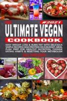 The Ultimate Vegan Cookbook: Easy Weight Loss and Burn Fat with Delicious Simple Recipes High Protein on a Budget, Meal Plan Prep for Healthy Nutrition, Change Eating Habits and Resetting your Metabolism