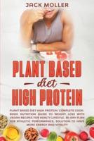 Plant Based Diet High Protein: Complete cookbook nutrition guide to weight loss with vegan recipes for healthy lifestyle. 30-day plan for athletic performance, solution to have more energy and vitality