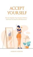 ACCEPT YOURSELF: How To Stimulate Your Psychical Abilities And Find The Road To Self-Realization