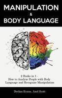 Manipulation and Body Language: 2 Books in 1 - How to Analyze People with Body Language and Recognize Manipulation