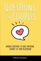 Questions for Couples: Amazing Questions to Build Emotional Intimacy in Your Relationship