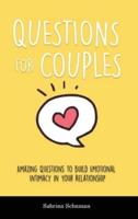 Questions for Couples: Amazing Questions to Build Emotional Intimacy in Your Relationship