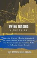 SWING TRADING STRATEGIES: Learn the Best and Effective Strategies of the Pros with Elliot Waves. Get Started on Your Passive Income and Maximize Profits by Following Market Trends.