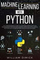 Machine learning with Python: The comprehensive guide to learn and improve Python programming for Machine learning. Artificial intelligence sections with examples and applications included.