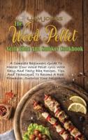 The Wood Pellet Grill Bible And Smoker Cookbook