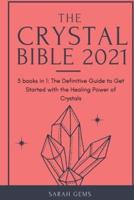 The Crystal Bible 2021: 3 books in 1: The Definitive Guide to Get Started with the Healing Power of Crystals