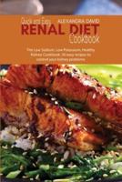 Quick and Easy Renal Diet Cookbook: The Low Sodium, Low Potassium, Healthy Kidney Cookbook. 50 easy recipes to control your kidney problems