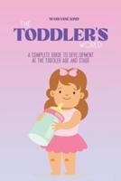 The Toddler's World : A Complete Guide to Development at  the Toddler Age and Stage