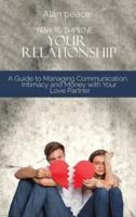 How to Improve Your Relationship: A Guide to Managing Communication, Intimacy and Money with Your Love Partner