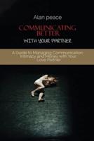 Communicating Better With Your Partner: How to Improve the Most Critical Element of Any Relationship