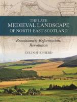 The Late Medieval Landscape of North-East Scotland