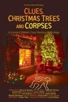 Clues, Christmas Trees and Corpses: A Limited Edition Cozy Mystery Anthology