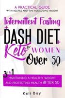 Intermittent Fasting + Dash Diet + KetoA Practical Guide With Recipes and Tips for Losing Weight,