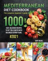 Mediterranean Diet Cookbook: The complete beginner's guide 1000 easy, delicious recipes to get you started with balanced eating plans. #2021