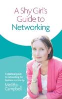 A Shy Girl's Guide To Networking: A Practical Guide To Networking For Business Success