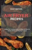 AIR FRYER RECIPES: Method for Cooking Quick and Easy Recipes for  Healthy Eating and Staying in Shape