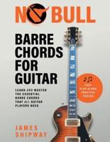 No Bull Barre Chords for Guitar: Learn and Master the Essential Barre Chords that all Guitar Players Need