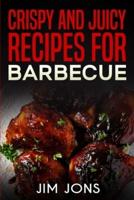 Crispy and Juicy Recipes for Barbecue